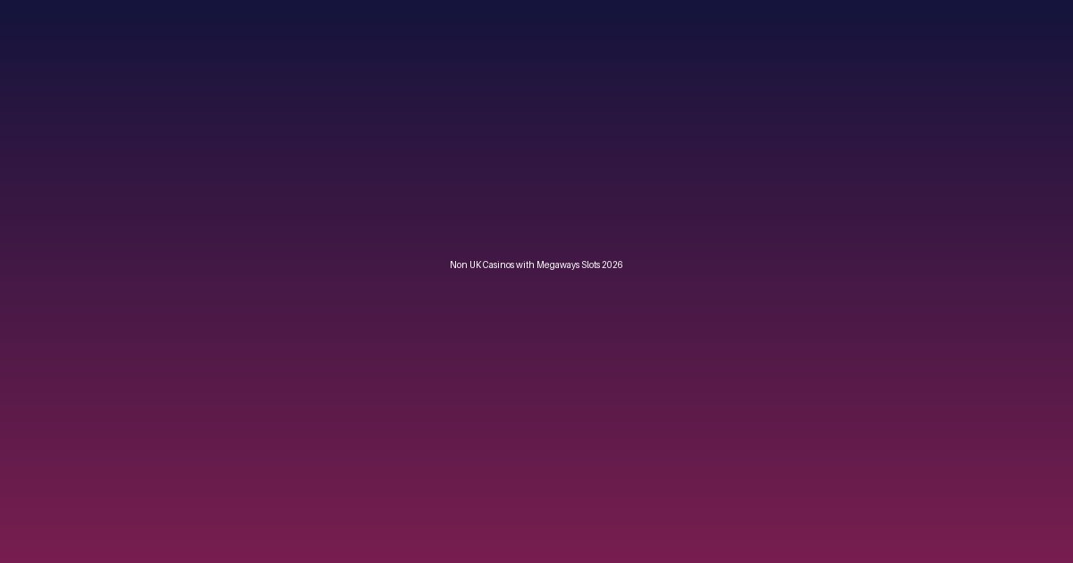 Non UK Casinos with Megaways Slots 2026